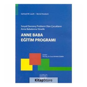 Sosyal Davranış Problemi Olan Çocukların Anne Babalarına Yönelik Anne Baba Eğitim Programı - Bernd Heubeck Gerhard W. Lauth