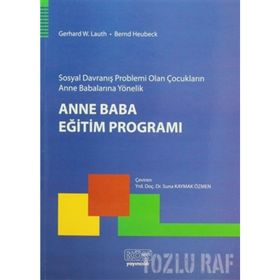 Sosyal Davranış Problemi Olan Çocukların Anne Babalarına Yönelik Anne Baba Eğitim Programı - Bernd Heubeck Gerhard W. Lauth