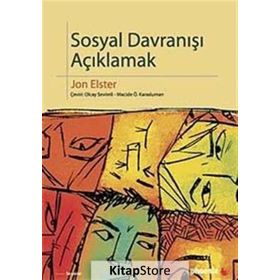 SOSYAL DAVRANIŞI AÇIKLAMAK SOSYAL BILIMLER İÇİN DAHA FAZLA PRATIK AYRINTI - JON ELSTER
