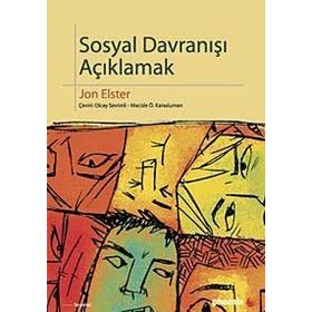 SOSYAL DAVRANIŞI AÇIKLAMAK SOSYAL BILIMLER İÇİN DAHA FAZLA PRATIK AYRINTI - JON ELSTER