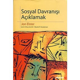 SOSYAL DAVRANIŞI AÇIKLAMAK SOSYAL BILIMLER İÇİN DAHA FAZLA PRATIK AYRINTI - JON ELSTER