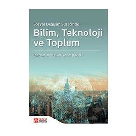Sosyal Değişim Sürecinde Bilim Teknoloji ve Toplum - Pegem Akademi Yayıncılık
