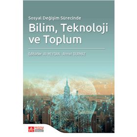 Sosyal Değişim Sürecinde Bilim Teknoloji ve Toplum - Pegem Akademi Yayıncılık