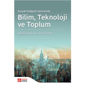 Sosyal Değişim Sürecinde Bilim Teknoloji ve Toplum - Pegem Akademi Yayıncılık
