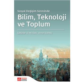 Sosyal Değişim Sürecinde Bilim Teknoloji ve Toplum - Pegem Akademi Yayıncılık
