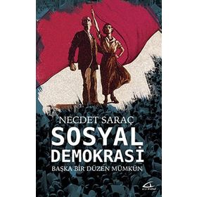 Sosyal Demokrasi: Başka Bir Düzen Mümkün - Necdet Saraç
