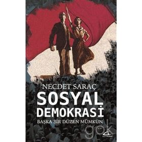 Sosyal Demokrasi: Başka Bir Düzen Mümkün - Necdet Saraç