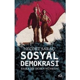Sosyal Demokrasi: Başka Bir Düzen Mümkün - Necdet Saraç