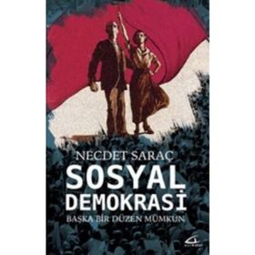 Sosyal Demokrasi: Başka Bir Düzen Mümkün - Necdet Saraç