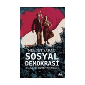 Sosyal Demokrasi: Başka Bir Düzen Mümkün - Necdet Saraç