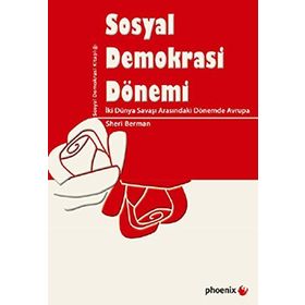 SOSYAL DEMOKRASI DÖNEMİ İKİ DÜNYA SAVAŞI ARASINDAKİ DÖNEMDE AVRUPA - SHERI BERMAN