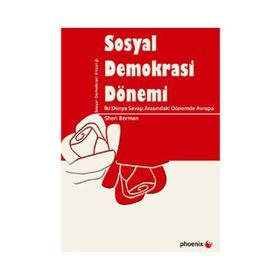 SOSYAL DEMOKRASI DÖNEMİ İKİ DÜNYA SAVAŞI ARASINDAKİ DÖNEMDE AVRUPA - SHERI BERMAN