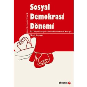 SOSYAL DEMOKRASI DÖNEMİ İKİ DÜNYA SAVAŞI ARASINDAKİ DÖNEMDE AVRUPA - SHERI BERMAN