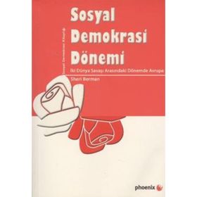 SOSYAL DEMOKRASI DÖNEMİ İKİ DÜNYA SAVAŞI ARASINDAKİ DÖNEMDE AVRUPA - SHERI BERMAN
