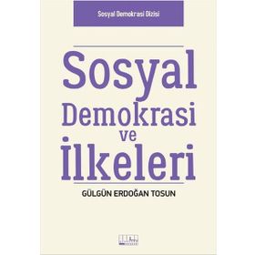 Sosyal Demokrasi ve İlkeleri - Gülgün Erdoğan Tosun
