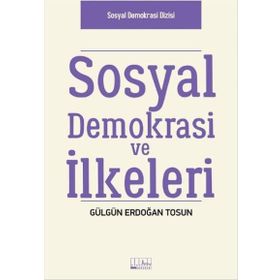 Sosyal Demokrasi ve İlkeleri - Gülgün Erdoğan Tosun