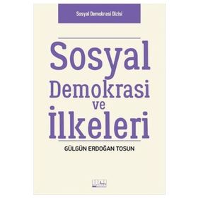 Sosyal Demokrasi ve İlkeleri - Gülgün Erdoğan Tosun