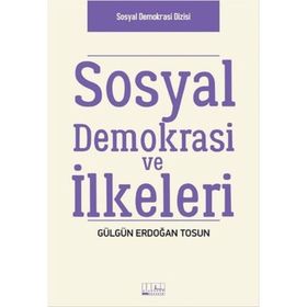Sosyal Demokrasi ve İlkeleri - Gülgün Erdoğan Tosun