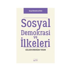 Sosyal Demokrasi ve İlkeleri - Gülgün Erdoğan Tosun