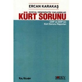 SOSYAL DEMOKRATIK YAKLAŞIMLAR KÜRT SORUNU CHP VE SHP'NIN KÜRT SORUNU RAPORLARI - ERCAN KARAKAŞ