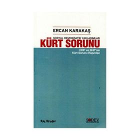 SOSYAL DEMOKRATIK YAKLAŞIMLAR KÜRT SORUNU CHP VE SHP'NIN KÜRT SORUNU RAPORLARI - ERCAN KARAKAŞ