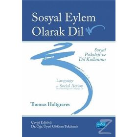 Sosyal Eylem Olarak Dil: Sosyal Psikoloji ve Dil Kullanımı - Thomas M. Holtgraves