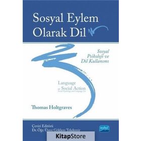Sosyal Eylem Olarak Dil: Sosyal Psikoloji ve Dil Kullanımı - Thomas M. Holtgraves