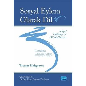 Sosyal Eylem Olarak Dil: Sosyal Psikoloji ve Dil Kullanımı - Thomas M. Holtgraves