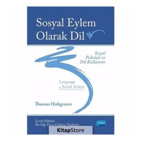 Sosyal Eylem Olarak Dil: Sosyal Psikoloji ve Dil Kullanımı - Thomas M. Holtgraves