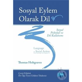 Sosyal Eylem Olarak Dil: Sosyal Psikoloji ve Dil Kullanımı - Thomas M. Holtgraves