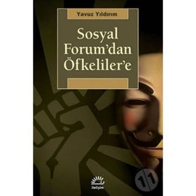 SOSYAL FORUM'DAN ÖFKELILER'E - YAVUZ YILDIRIM