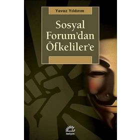 SOSYAL FORUM'DAN ÖFKELILER'E - YAVUZ YILDIRIM