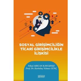 Sosyal Girişimciliğin Ticari Girişimcilikle İlişkisi - Astana Yayınları