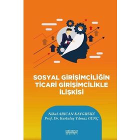 Sosyal Girişimciliğin Ticari Girişimcilikle İlişkisi - Astana Yayınları