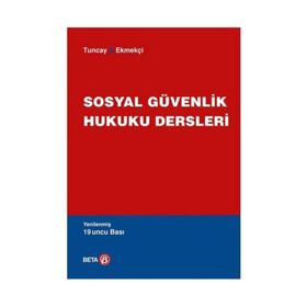 SOSYAL GÜVENLİK HUKUKU DERSLERI - A. CAN TUNCAY;ÖMER EKMEKÇİ