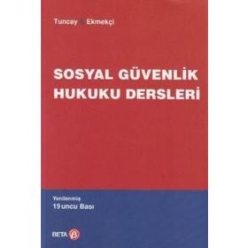 SOSYAL GÜVENLİK HUKUKU DERSLERI - A. CAN TUNCAY;ÖMER EKMEKÇİ