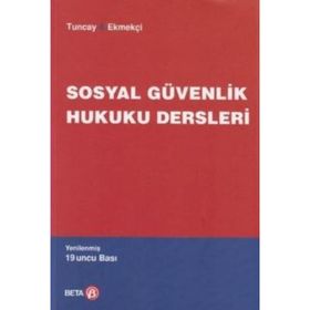 SOSYAL GÜVENLİK HUKUKU DERSLERI - A. CAN TUNCAY;ÖMER EKMEKÇİ