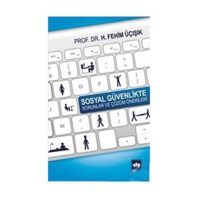 SOSYAL GÜVENLIKTE SORUNLAR VE ÇÖZÜM ÖNERILERI - H. FEHIM ÜÇIŞIK