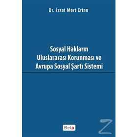Sosyal Hakların Uluslararası Korunması ve Avrupa Sosyal Şartı Sistemi - İzzet Mert Ertan