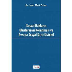 Sosyal Hakların Uluslararası Korunması ve Avrupa Sosyal Şartı Sistemi - İzzet Mert Ertan