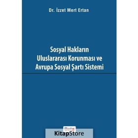 Sosyal Hakların Uluslararası Korunması ve Avrupa Sosyal Şartı Sistemi - İzzet Mert Ertan
