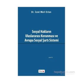 Sosyal Hakların Uluslararası Korunması ve Avrupa Sosyal Şartı Sistemi - İzzet Mert Ertan