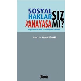SOSYAL HAKLARSIZ YENI ANAYASA MI? - MESUT GÜLMEZ