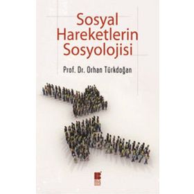 SOSYAL HAREKETLERIN SOSYOLOJISI - ORHAN TÜRKDOĞAN (ISBN:9786055261832)