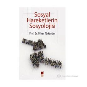 SOSYAL HAREKETLERIN SOSYOLOJISI - ORHAN TÜRKDOĞAN (ISBN:9786055261832)
