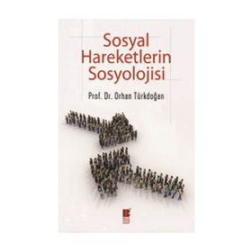 SOSYAL HAREKETLERIN SOSYOLOJISI - ORHAN TÜRKDOĞAN