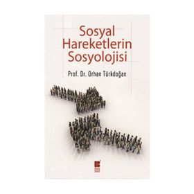 SOSYAL HAREKETLERIN SOSYOLOJISI - ORHAN TÜRKDOĞAN