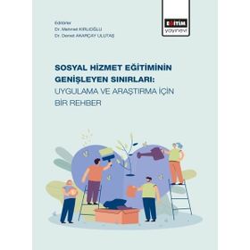 Sosyal Hizmet Eğitiminin Genişleyen Sınırları: Uygulama ve Araştırma İçin Bir Rehber Eğitim Yayınevi