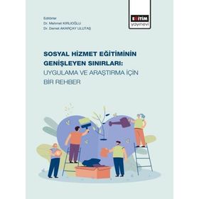 Sosyal Hizmet Eğitiminin Genişleyen Sınırları: Uygulama ve Araştırma İçin Bir Rehber Eğitim Yayınevi