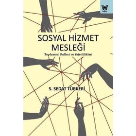 Sosyal Hizmet Mesleği: Toplumsal Rolleri ve Yeterlilikleri Nika Yayınevi